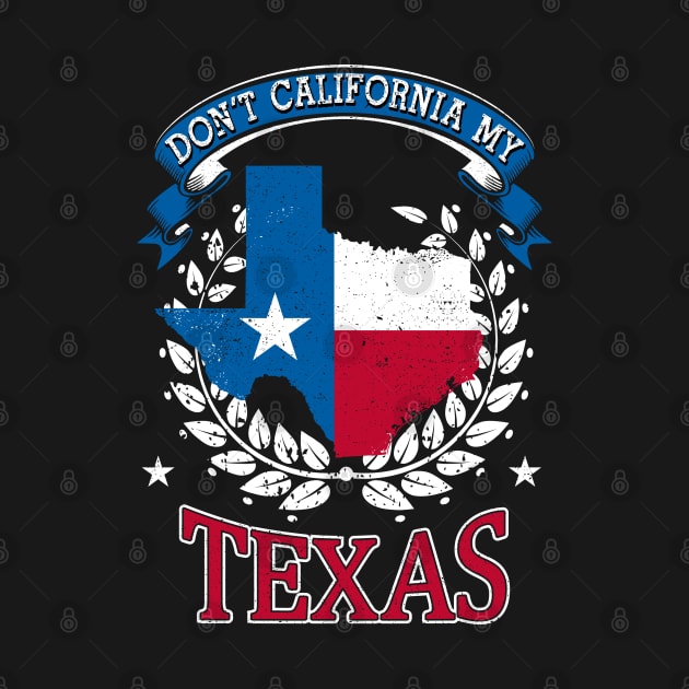 DON'T California my Texas by IconicTee