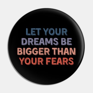 let your dreams be bigger than your fears Pin