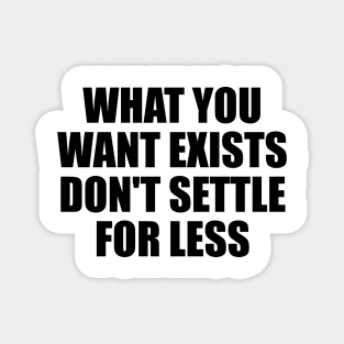 what you want exists, don't settle for less Magnet