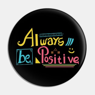 Always be Positive Pin