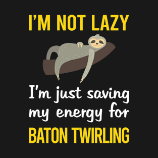 Funny Lazy Baton Twirling Twirl Twirler T-Shirt