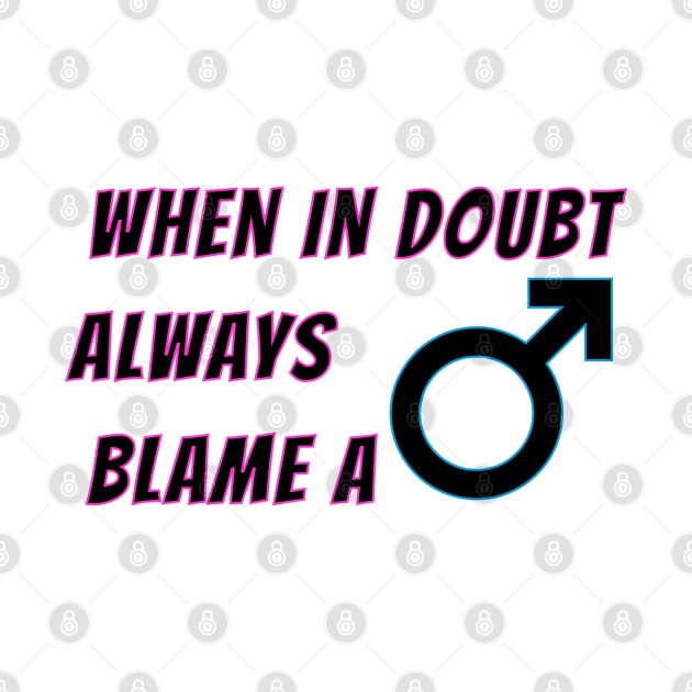 When in doubt always blame a man, funny women jokes about men by HB WOLF Arts