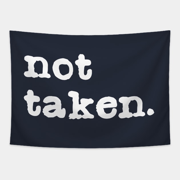 Not taken. Funny Single Valentine's Day T-Shirt for Singles Tapestry by teemaniac