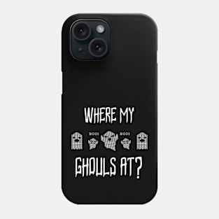 Where My Ghouls At? Phone Case