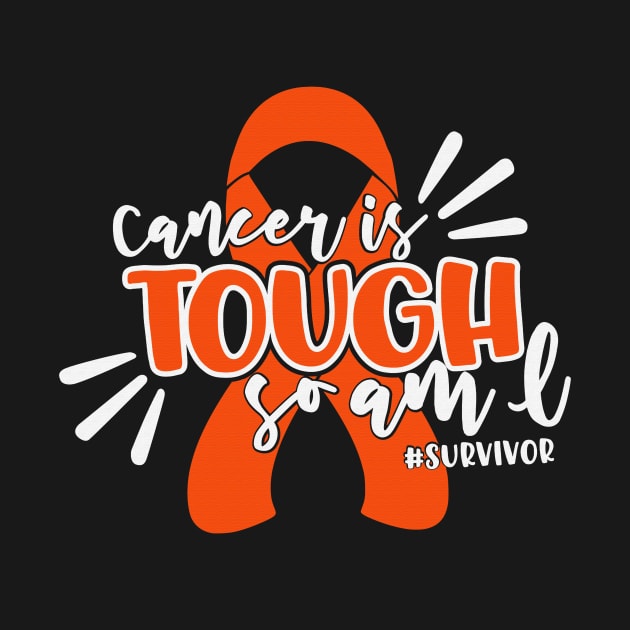 Cancer Is Tough So Am I Survivor Hunger Awareness Orange Ribbon Warrior by celsaclaudio506