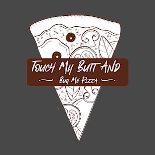 Touch My Butt And Buy Me Pizza T-Shirt