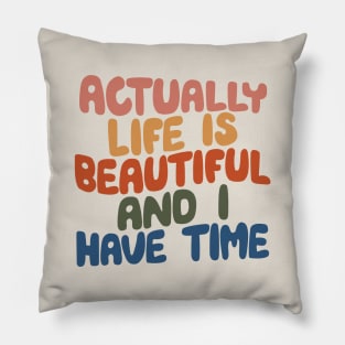 Actually Life is Beautiful and I Have Time by The Motivated Type in pink yellow red green and blue Pillow