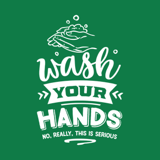 Wash your hands - no really this is T-Shirt