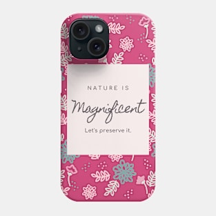 Nature is magnificent lets protect it Phone Case