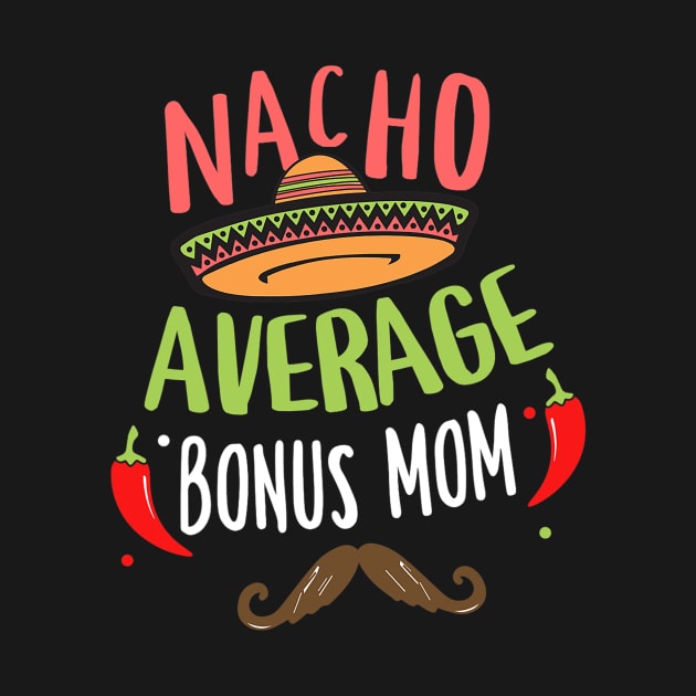 Nacho Average Bonus Mom Mexican Mustache Cinco de Mayo by tabbythesing960