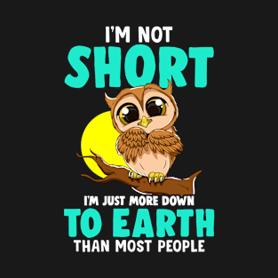 Cute & Funny I'm Not Short I'm Just Down To Earth T-Shirt