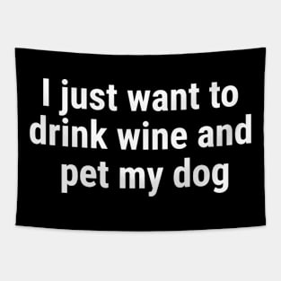 I just want to drink wine and pet my dog White Tapestry