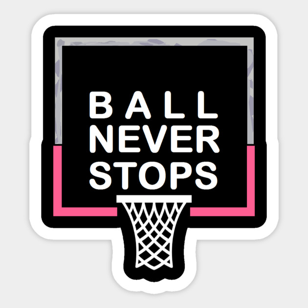 Ball Never Stops Basketball 5 Basketball Courts Sticker