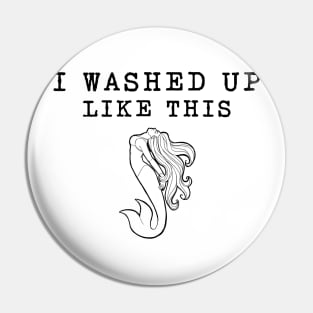 I Washed Up Like This  Mermaid Pin