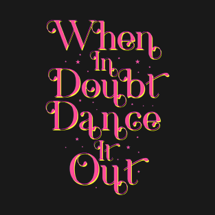 When In Doubt Dance It Out Dance Therapy T-Shirt