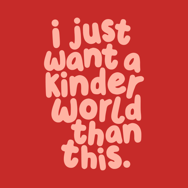 I Just Want a Kinder World Than This by MotivatedType