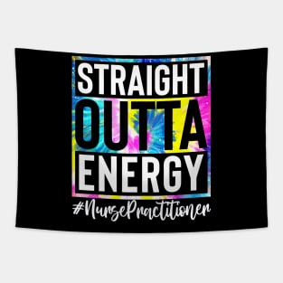 Nurse Practitioner Life Straight Outta Energy Tie Dye Tapestry