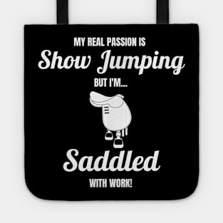 My Real Passion Is Show Jumping But I'm Saddled With Work! Tote