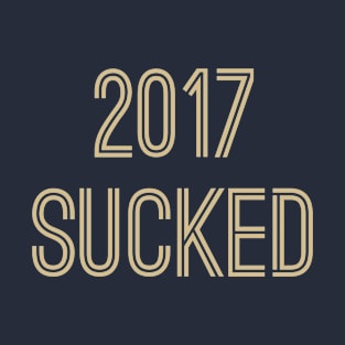 2017 Sucked (Old Gold Text) T-Shirt