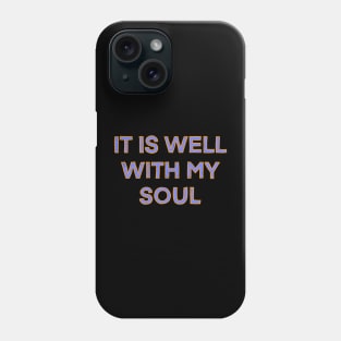 It Is Well With My Soul Phone Case