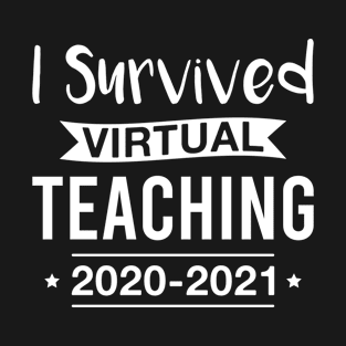 I Survived Virtual Teaching 2020-2021 Teacher Last Day of School T-Shirt