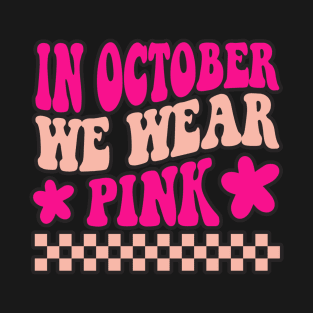 in October we wear pink groovy T-Shirt