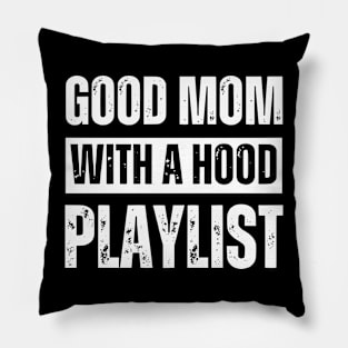 Good Mom With A Hood Playlist Sarcastic Quote Pillow