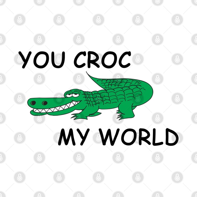 You Croc My World - Crocodile Funny Quote by stokedstore