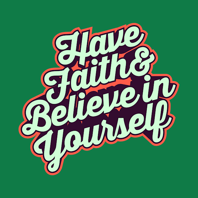 Have Faith and Believe in Yourself – Typography Art T shirt by VomHaus