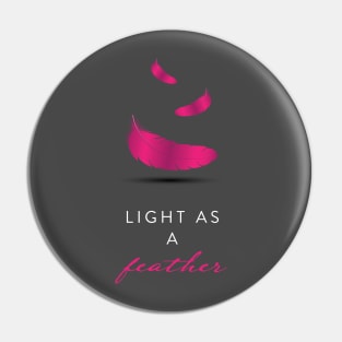 LIGHT AS A FEATHER Pin