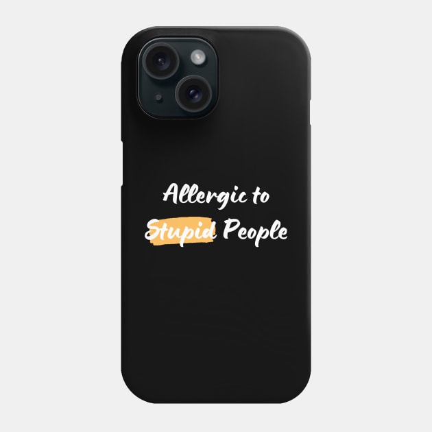 Allergic to Stupid People Phone Case by suhwfan