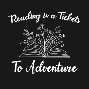 Reading is a tickets to adventure T-Shirt