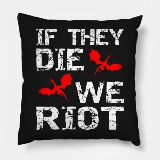 It the dragons die, we riot Pillow