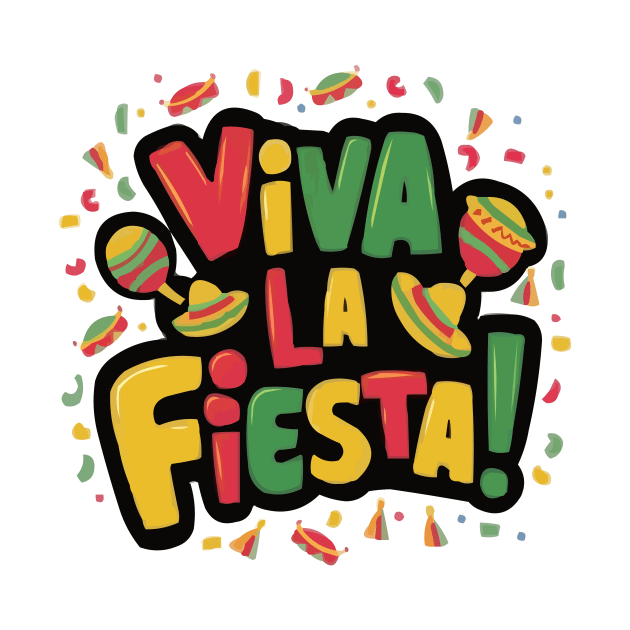 Viva La Fiesta Mexican Fiesta Funny Cinco de Mayo T-Shirt by ARTA-ARTS-DESIGNS