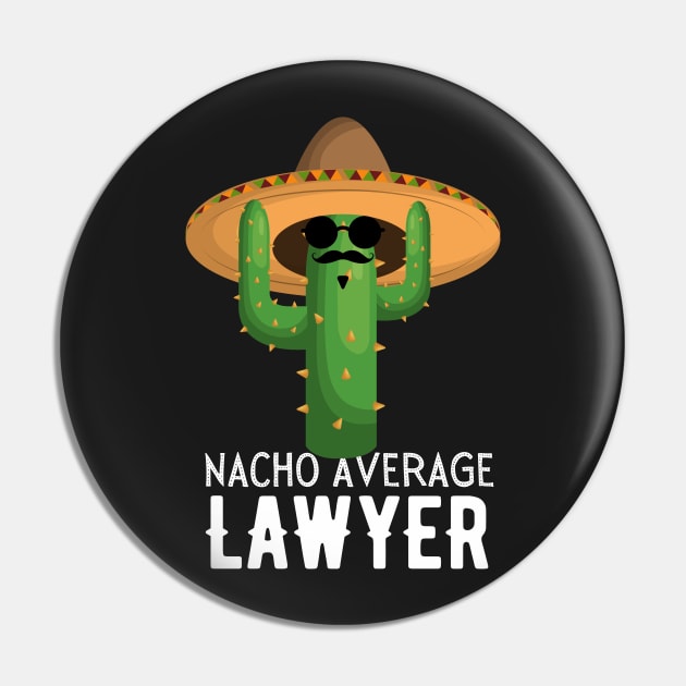 Nacho Average lawyer Humor Gift idea for lawyers Pin by yassinebd