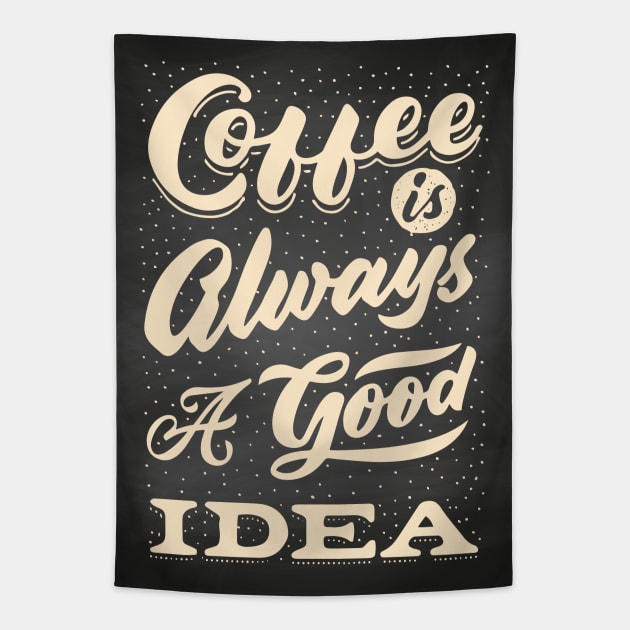 Coffee is always a good idea - Coffee lettering blackboard, chalkboard for kitchen or cafe Tapestry by GreekTavern