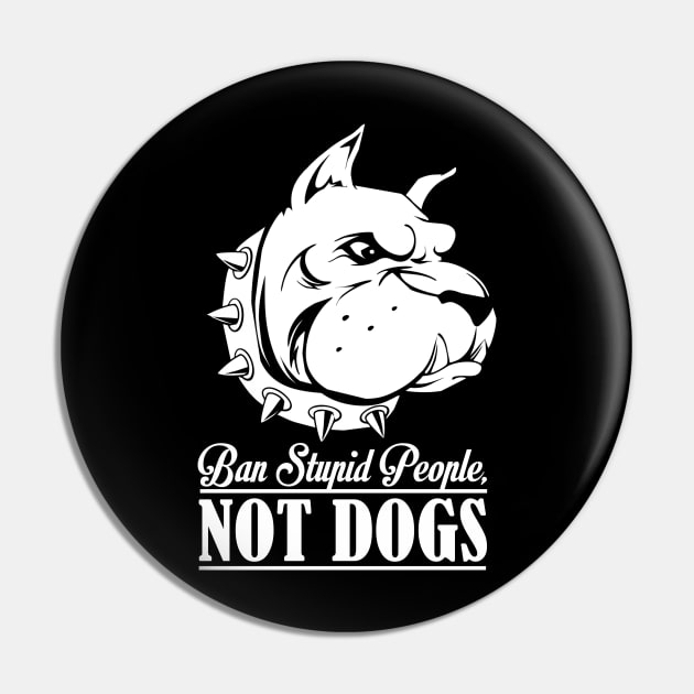 Ban Stupid People NOT DOGS Pin by RobertDan