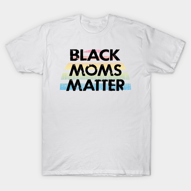 Discover Black Moms Against Racism, Trump. Empower, Protect T-Shirts