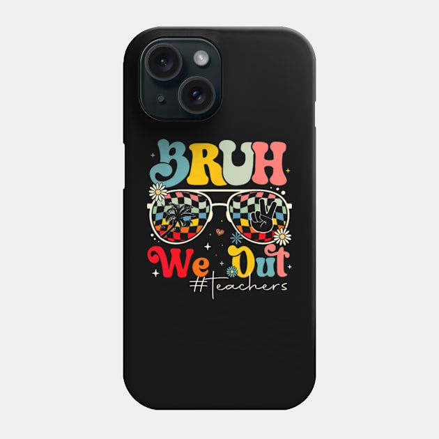 Bruh We Out Teachers Phone Case by Send Things Love