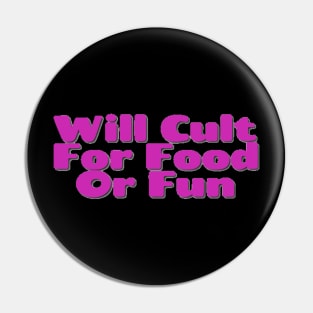 Will Cult For Food Or Fun Pin