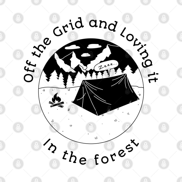 Off the Grid and Loving it in the Forest by ProTeePrints