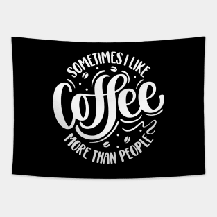 Sometimes I Like Coffee More Than People Tapestry