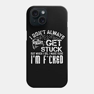 I Don't Always Get Stuck But When I Do ... Phone Case