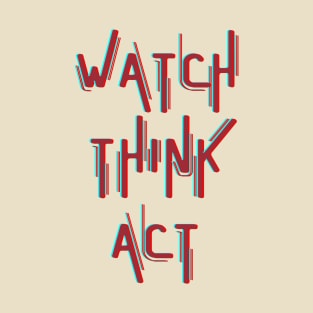 Watch Think Act T-Shirt