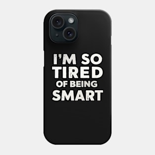 Funny Math and Science Lovers I’m So Tired of Being Smart Phone Case