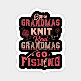 Some Grandmas Knit Real Grandmas Go Fishing Magnet