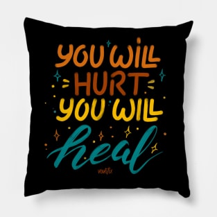 You Will Hurt, You will Heal Pillow