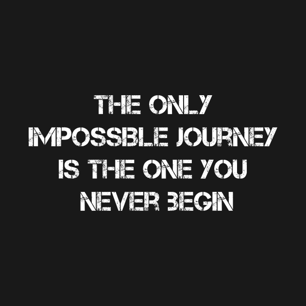 The Only Impossible Journey Is The One You Never Begin by AviToys