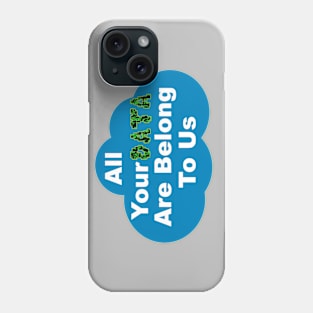 All Your Data Are Belong To Us Phone Case