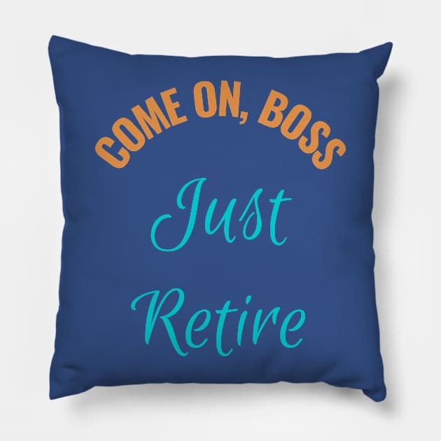 Come  on Boss Just Retire - Corporate Humor Pillow by ViralAlpha